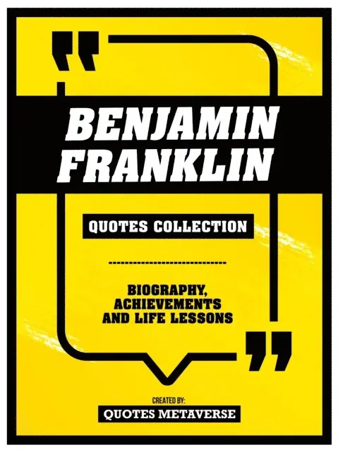 Quotes Metaverse - Benjamin Franklin - Quotes Collection - Biography, Achievements And Life Lessons, E-bok. Tillgänglighet: Lägg i varukorg