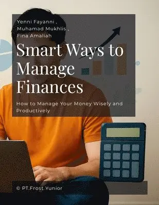 Yenni Fayanni, Muhamad Mukhlis, Fina Amaliah - Smart Ways to Manage Finances, Häftad. Tillgänglighet: Lägg i varukorg