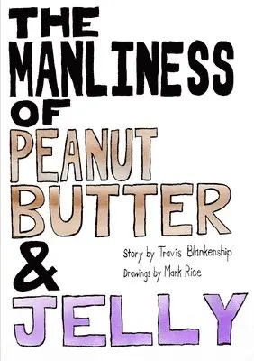 Mark Rice, Travis Blankenship - Manliness of Peanut Butter and Jelly, Häftad. Tillgänglighet: Lägg i varukorg