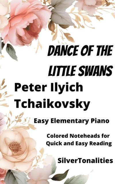 SilverTonalities, Peter Ilyich Tchaikovsky - Dance of the Little Swans Easy Elementary Piano Sheet Music with Colored Notation, E-bok