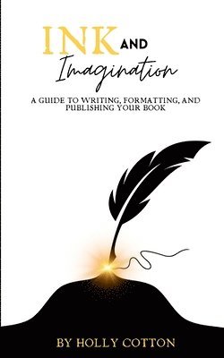 Holly Cotton - Ink and Imagination. A Guide to Writing, Formatting, and Publishing Your Book., Häftad. Tillgänglighet: Lägg i varukorg