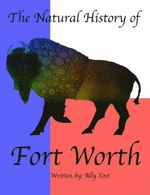 Ally Yost - Natural History of Fort Worth, Häftad. Tillgänglighet: Lägg i varukorg