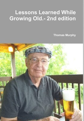 Thomas Murphy - Lessons Learned While Growing Old.- 2nd Edition, Inbunden. Tillgänglighet: Lägg i varukorg