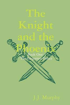 J. J. Murphy - Knight and the Phoenix: Book One: The Forgotten Prince, Häftad