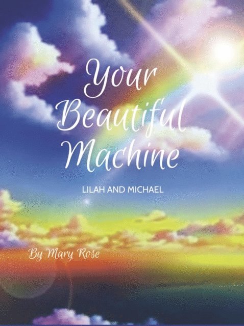 Mary Rose - Your Beautiful Machine; Lilah and Michael, E-bok