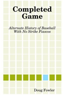 Doug Fowler - Completed Game: Alternate History of Baseball With No Strike Fiascos, Häftad. Tillgänglighet: Lägg i varukorg