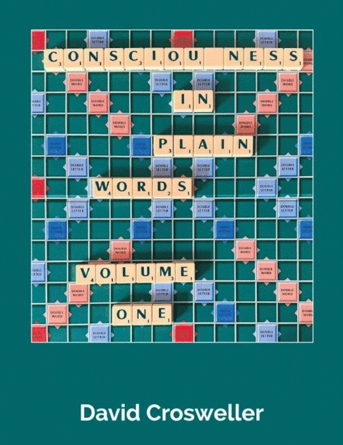 David Crosweller - Consciousness in Plain Words, Volume 1, E-bok