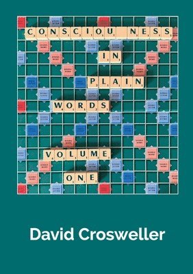 David Crosweller - Consciousness in Plain Words, Volume 1, Häftad