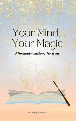 Holly Cotton - Your Mind, Your Magic. Affirmation Anthems for Teens., Häftad. Tillgänglighet: Lägg i varukorg