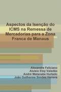 Aspectos da Isencao do ICMS na Remessa de Mercadorias para a Zona Franca de Manaus