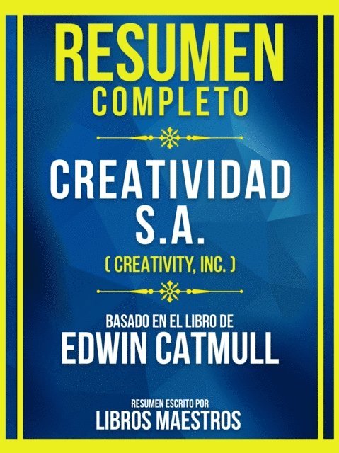 Libros Maestros - Resumen Completo - Creatividad S.A. (Creativity, Inc.) - Basado En El Libro De Edwin Catmull, E-bok