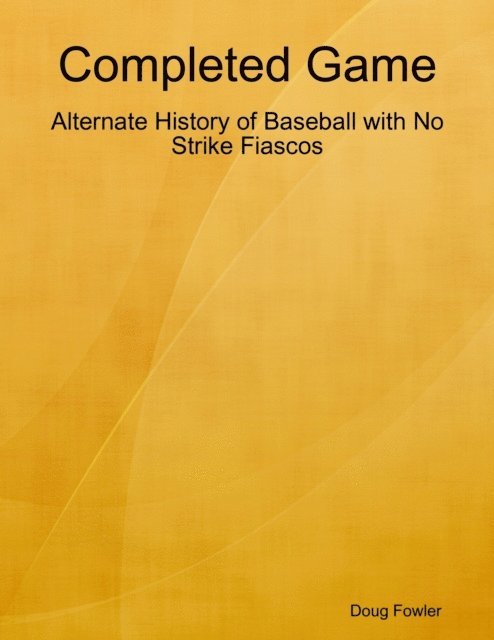Doug Fowler - Completed Game: Alternate History of Baseball with No Strike Fiascos, E-bok. Tillgänglighet: Lägg i varukorg