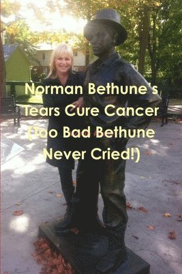 Martin Avery - Norman Bethune's Tears Cure Cancer (Too Bad Bethune Never Cried!), Häftad