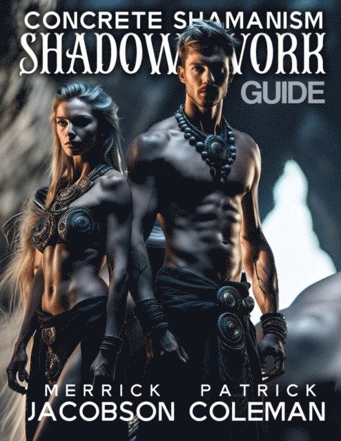 William Eric Durchholz, Merrick Jacobson - Concrete Shamanism Guide To Shadow Work, E-bok