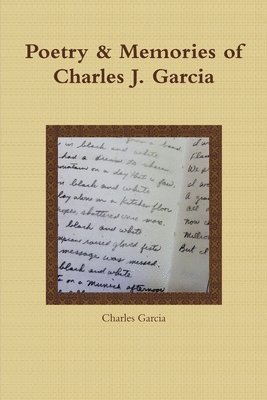 Charles Garcia - Poetry and Memories of Charles J. Garcia, Häftad. Tillgänglighet: Lägg i varukorg