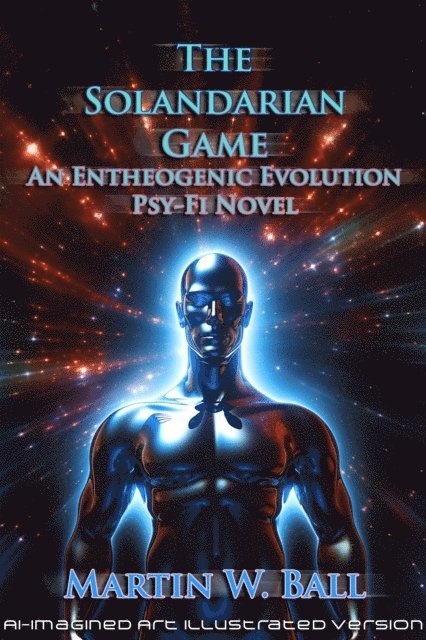 Martin W. Ball - Solandarian Game: An Entheogenic Evolution Psy-Fi Novel, E-bok