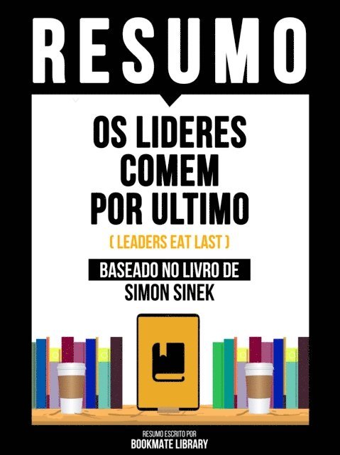 Bookmate Editorial - Resumo - Os Lideres Comem Por Ultimo (Leaders Eat Last) - Baseado No Livro De Simon Sinek, E-bok