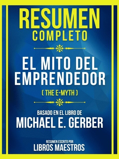 Libros Maestros - Resumen Completo - El Mito Del Emprendedor (The E-Myth) - Basado En El Libro De Michael E. Gerber, E-bok
