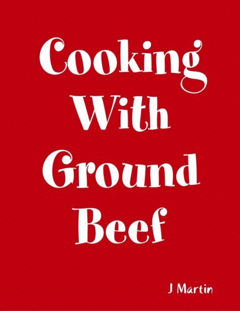 J Martin - Cooking With Ground Beef, E-bok