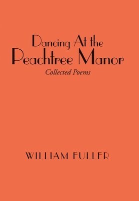 William Fuller - Dancing at the Peachtree Manor, Inbunden