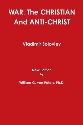 WAR, The CHRISTIAN And ANTI-CHRIST av William von Peters, Vladimir Soloviev, William von Peters