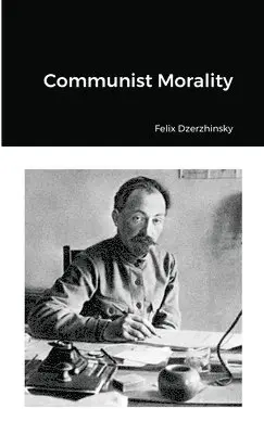Felix Dzerzhinsky - Communist Morality, Häftad. Tillgänglighet: Lägg i varukorg