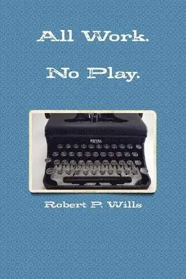 Robert P. Wills - Hard Work. No Play, Häftad. Tillgänglighet: Lägg i varukorg