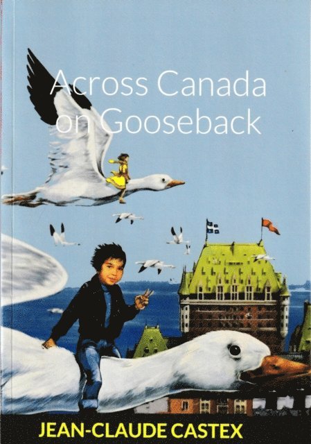 CASTEX JEAN-CLAUDE CASTEX - ACROSS CANADA ON GOOSEBACK, E-bok. Tillgänglighet: Lägg i varukorg