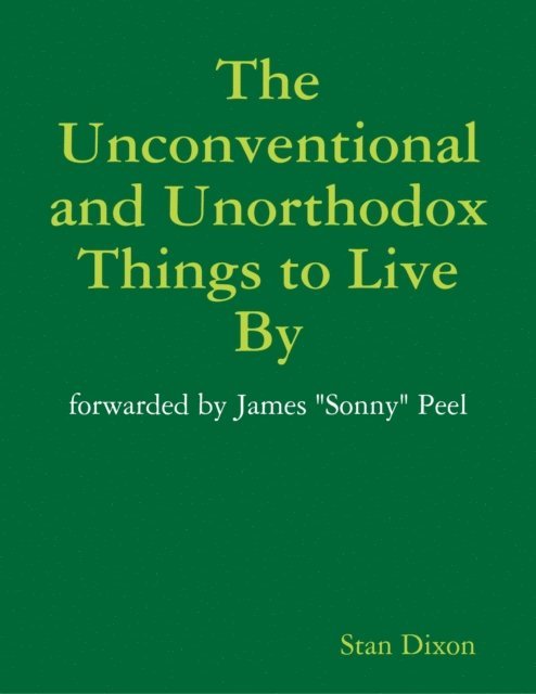 Stan Dixon - Unconventional and Unorthodox Things to Live By, E-bok