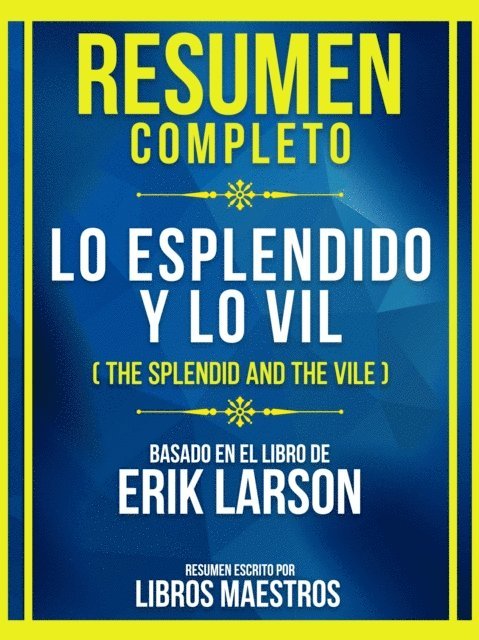 Libros Maestros - Resumen Completo - Lo Esplendido Y Lo Vil (The Splendid And The Vile) - Basado En El Libro De Erik Larson, E-bok