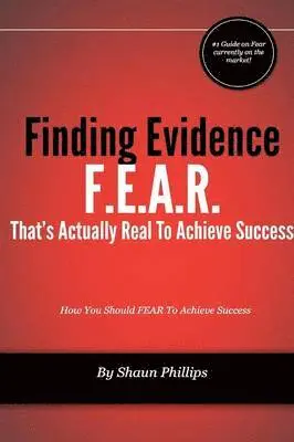 Shaun Phillips - F.E.A.R. Finding Evidence That's Actually Real to Achieve Success, Häftad. Tillgänglighet: Lägg i varukorg
