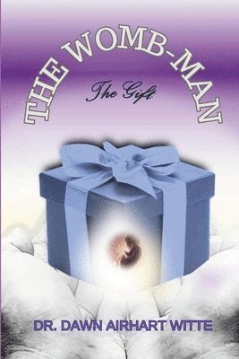 Dawn Airhart Witte, Valerie C Thompson, Ferecka Burr - WOMB-man, The Gift, Häftad
