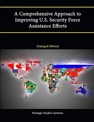 Strategic Studies Institute, Theresa Baginski, Brian J. Clark, Francis Donovan, Karma Job, John S. Kolasheski, Richard A. Lacquement, Simon Don Roach, Sean P. Swindell, Curt A. Van De Walle, Michael J. McMahon - Comprehensive Approach to Improving U.S. Security Force Assistance Efforts [Enlarged Edition], Häftad. Tillgänglighet: Tillfälligt slut