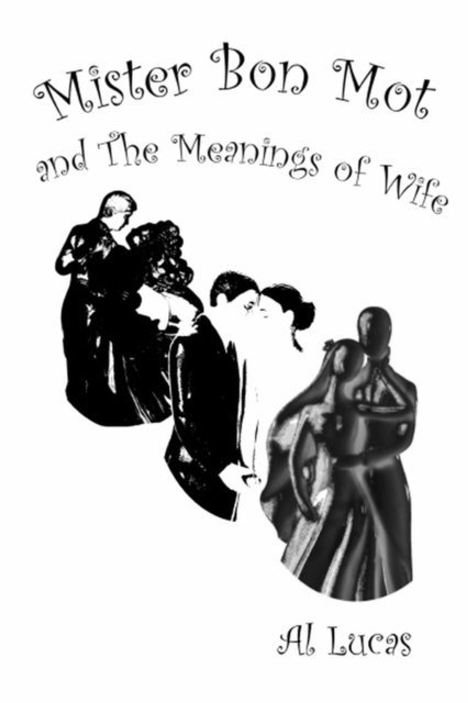 Al Lucas - Mister Bon Mot and the Meaning of Wife, E-bok. Tillgänglighet: Lägg i varukorg