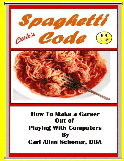 Carl Allen Schoner - Spaghetti Code How to Make a Career Out of Playing With Computers, E-bok. Tillgänglighet: Lägg i varukorg
