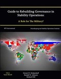 Guide to Rebuilding Governance in Stability Operations: A Role for The Military?