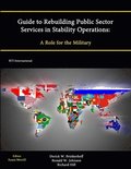 Guide to Rebuilding Public Sector Services in Stability Operations: A Role for the Military