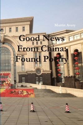 Martin Avery - Good News from China: Found Poetry, Häftad