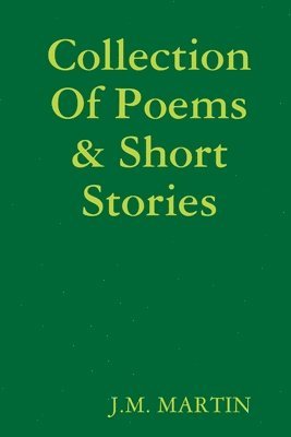 J M Martin - Collection Of Poems & Short Stories, Häftad