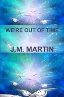J M Martin - We're Out of Time, Häftad