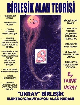 Murat Ukray - Birlesik Alan Teorisi: "Ukray" Birlesik Elektro/Gravitasyon Alan Kurami, Häftad