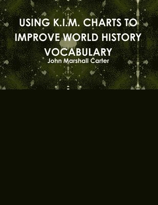 John Marshall Carter - Using K.I.M. Charts to Improve World History Vocabulary, Häftad