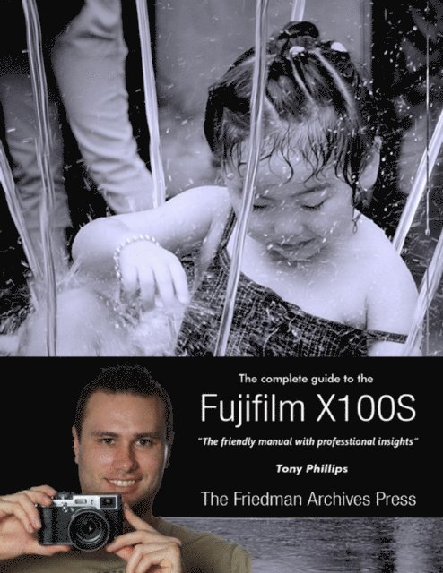 Tony Phillips - Complete Guide to Fujifilm's X100s Camera, E-bok
