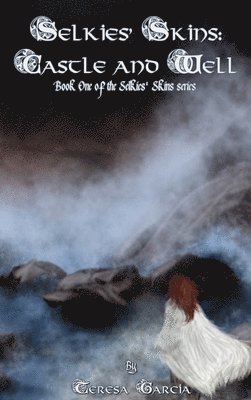 Teresa Garcia - Selkies' Skins: Castle and Well, Inbunden