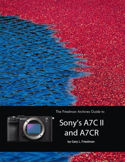 Gary L. Friedman - Friedman Archives Guide to Sony's A7C II and A7CR, E-bok. Tillgänglighet: Lägg i varukorg