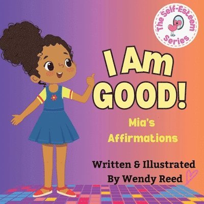 Wendy Reed - I Am Good! Mia's Affirmations, Häftad