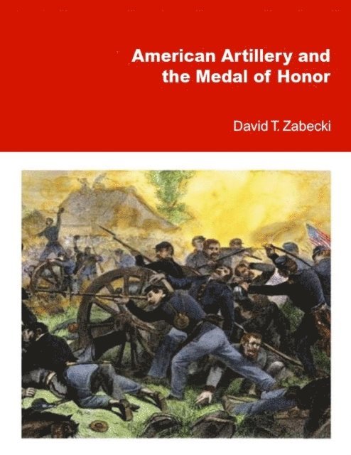 David T. Zabecki - American Artillery and the Medal of Honor, E-bok