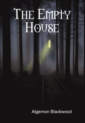 Algernon Blackwood - Empty House, Inbunden