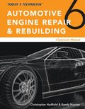 Todays Technician: Automotive Engine Repair & Rebuilding, Classroom Manual and Shop Manual, Spiral bound Version