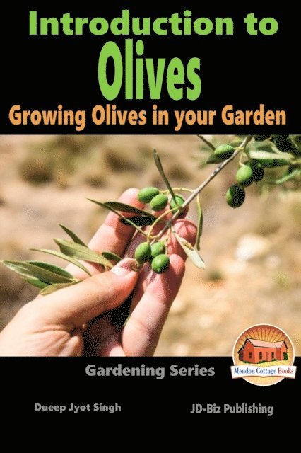 Dueep Jyot Singh - Introduction to Olives: Growing Olives in your Garden, E-bok